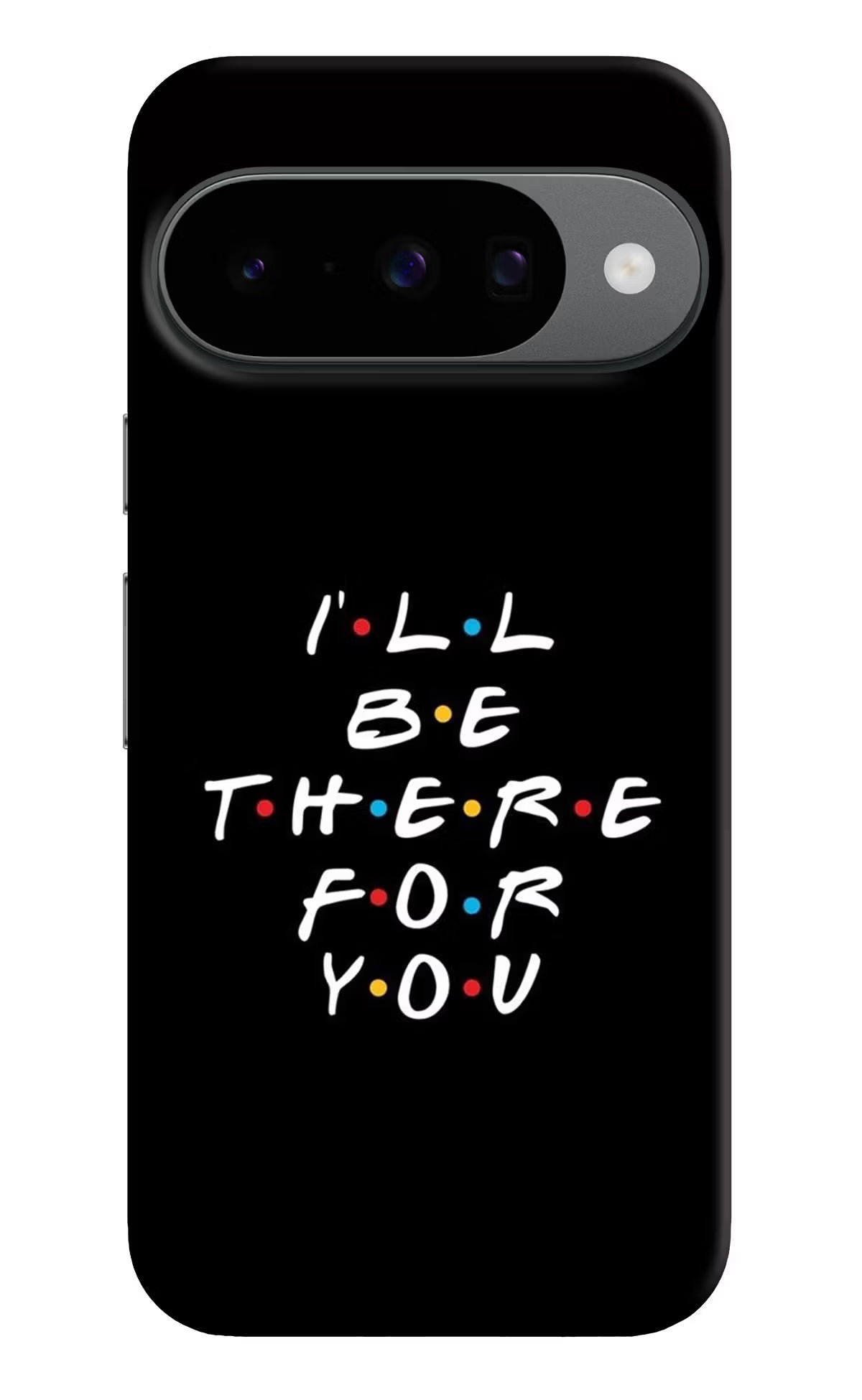 I'll Be There For You Google Pixel 10 Back Cover
