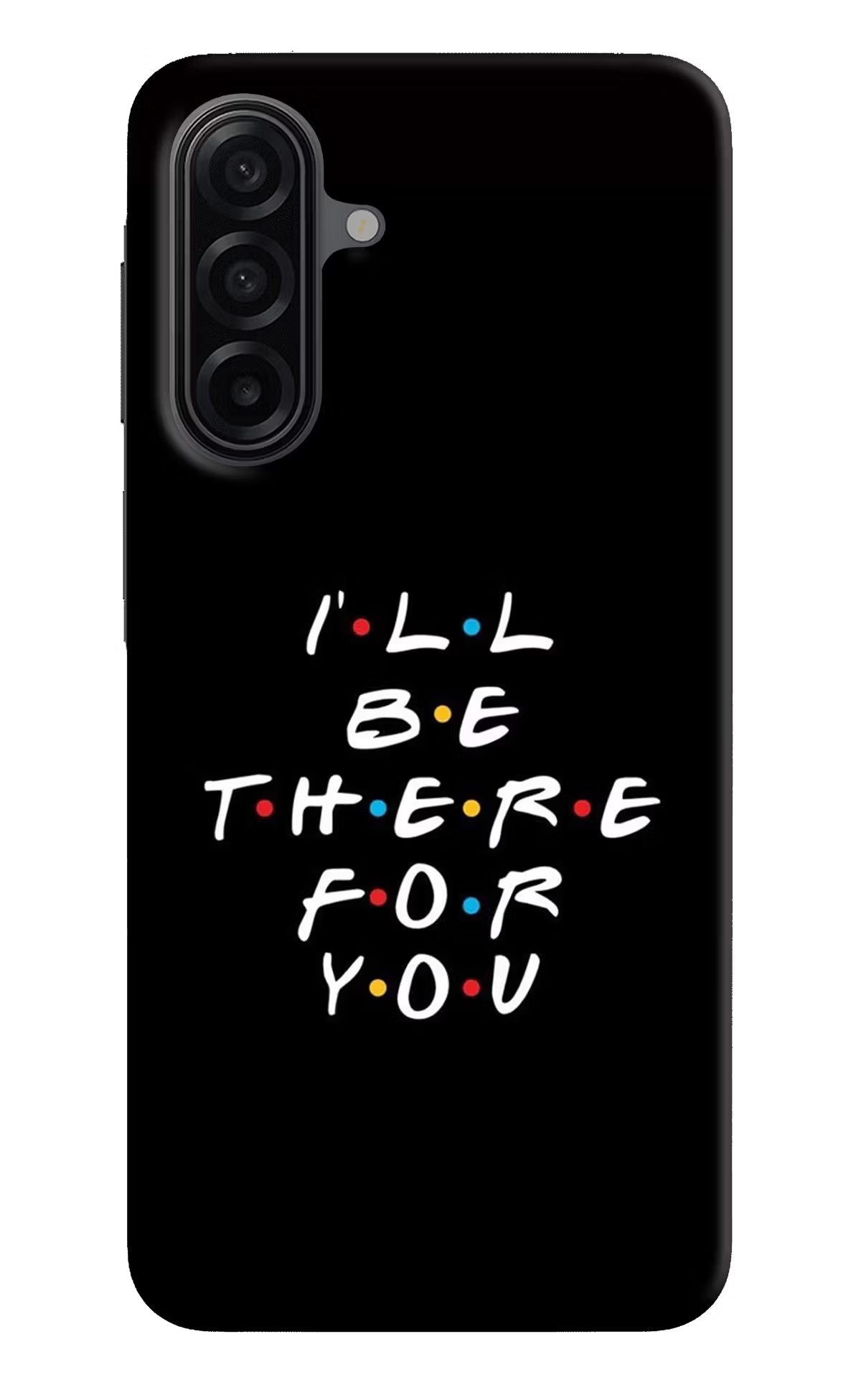 I'll Be There For You Samsung A17 5G Back Cover