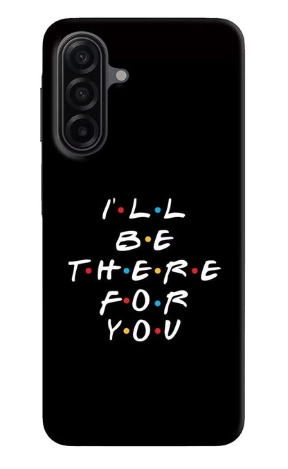 I'll Be There For You Samsung A17 5G Back Cover