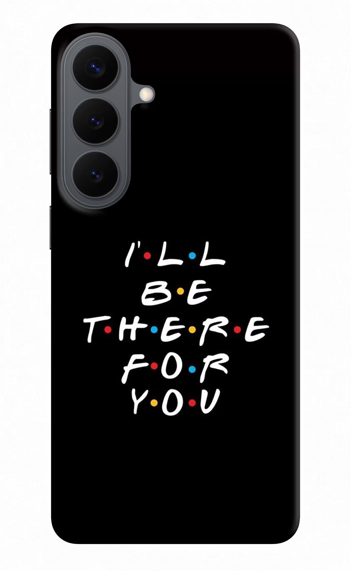 I'll Be There For You Samsung S26 Plus Back Cover