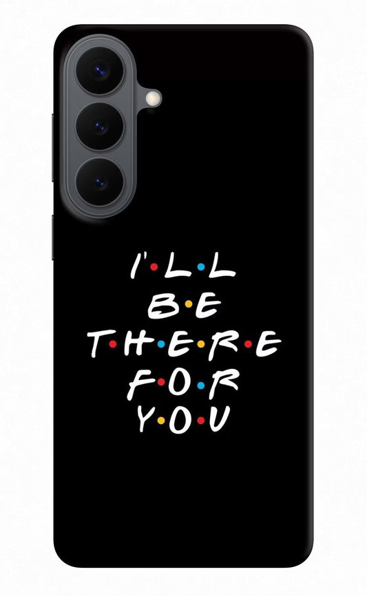 I'll Be There For You Samsung S26 Plus Back Cover