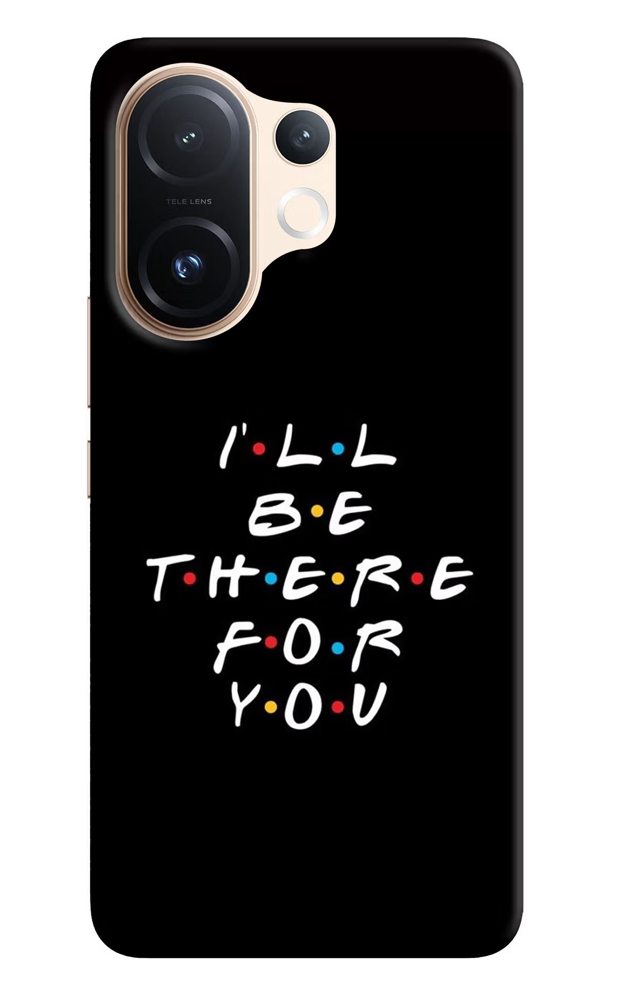 I'll Be There For You Vivo T4 Pro 5G Back Cover