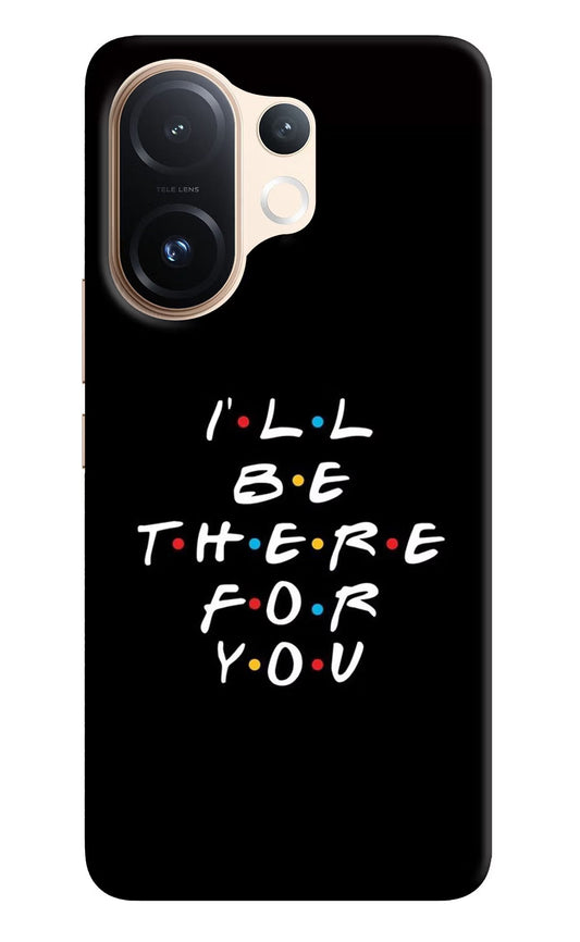 I'll Be There For You Vivo T4 Pro 5G Back Cover