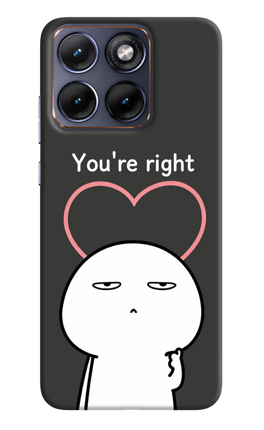 You're Right Moto Edge 70 Fusion Back Cover Hard Case - Hello Swanky