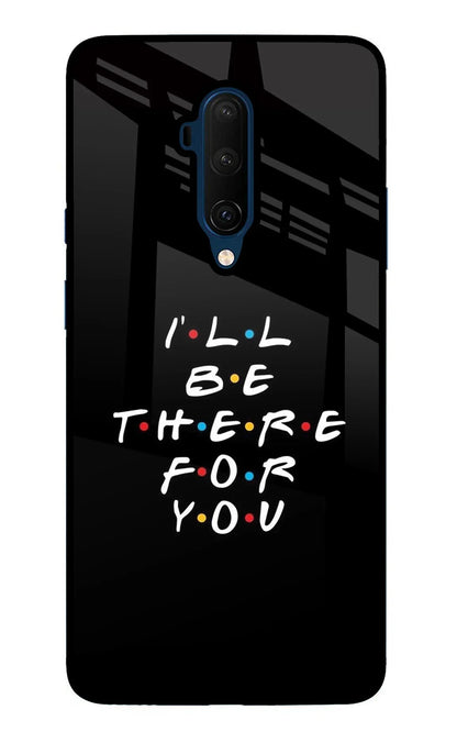 I'll Be There For You Oneplus 7T Pro Back Cover