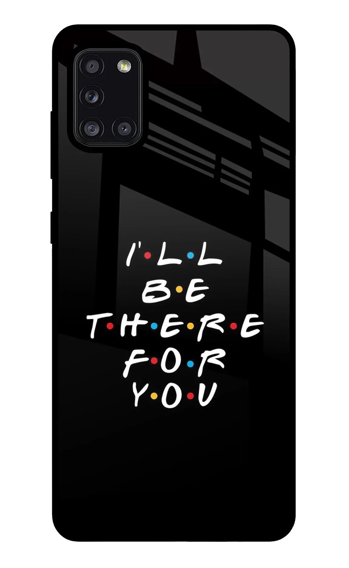 I'll Be There For You Samsung A31 Back Cover
