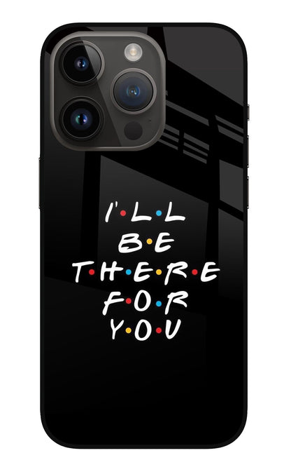 I'll Be There For You iPhone 14 Pro Back Cover