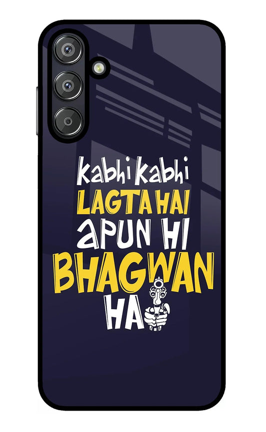 Kabhi Kabhi Lagta Hai Apun Hi Bhagwan Hai Samsung F15 5G Glass Case