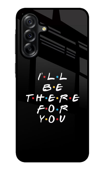 I'll Be There For You Samsung A36 5G Back Cover