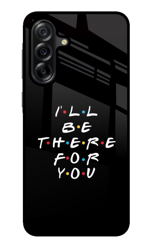 I'll Be There For You Samsung A36 5G Glass Case