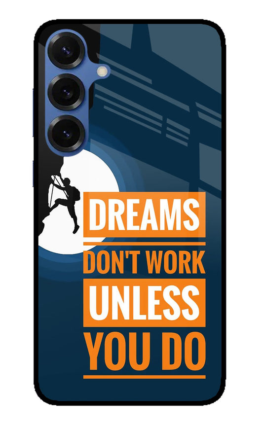 Dreams Don’T Work Unless You Do Samsung S25 Glass Case