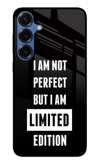 I Am Not Perfect But I Am Limited Edition Samsung S25 Back Cover