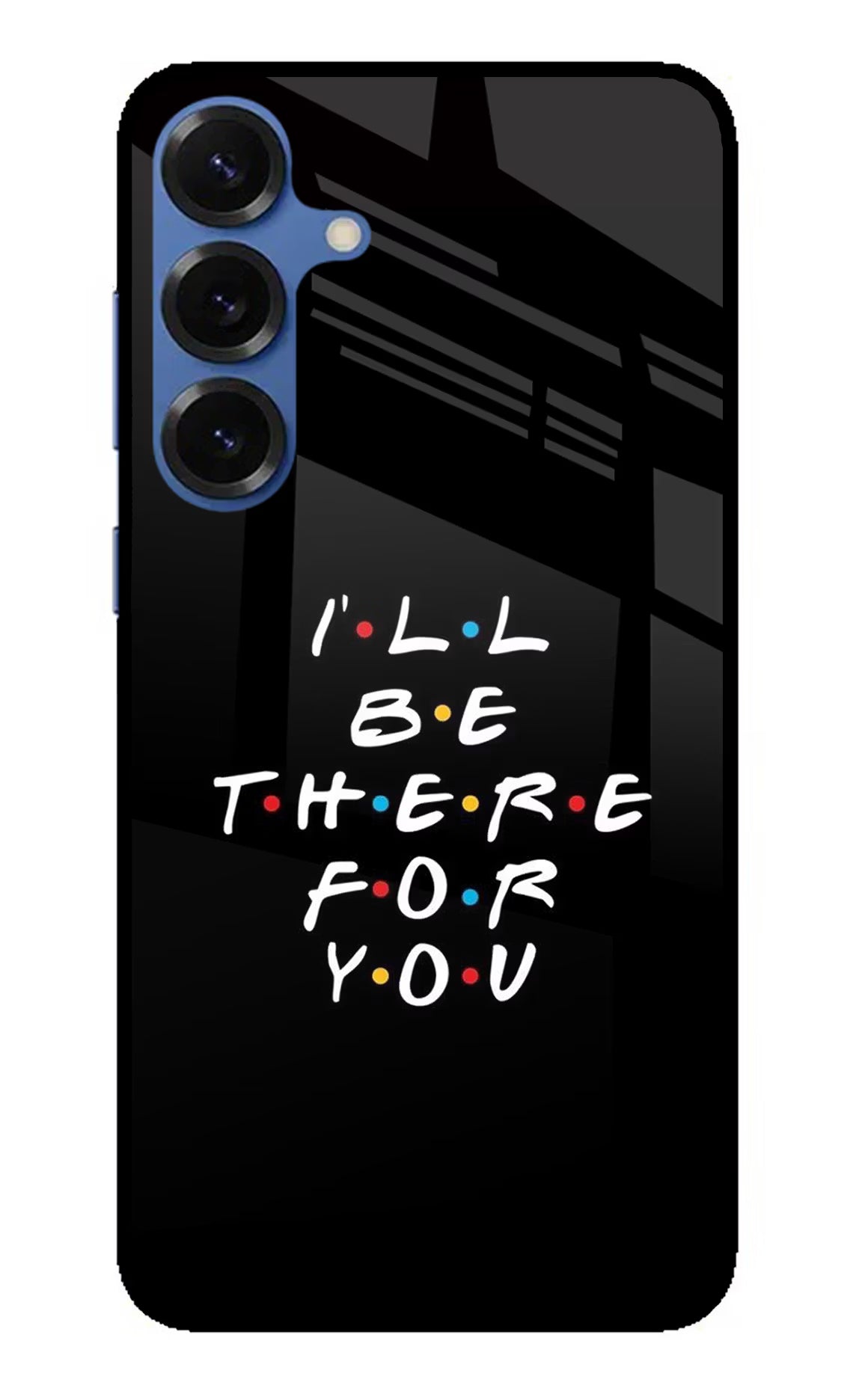 I'll Be There For You Samsung S25 Plus Glass Case