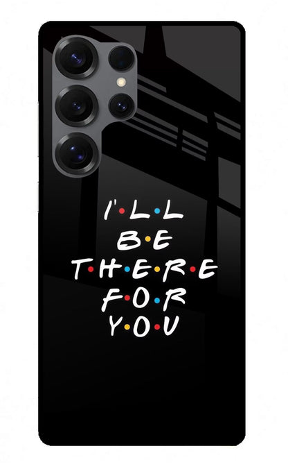 I'll Be There For You Samsung S25 Ultra Back Cover