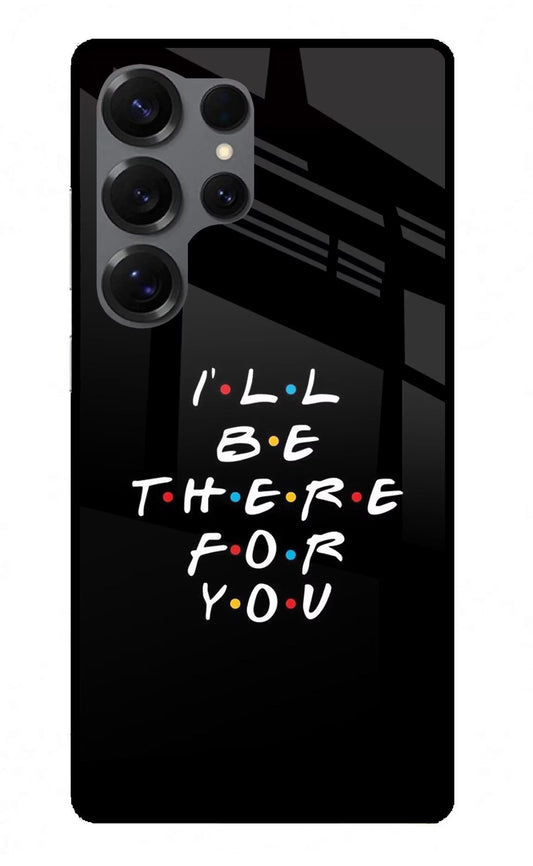 I'll Be There For You Samsung S25 Ultra Back Cover