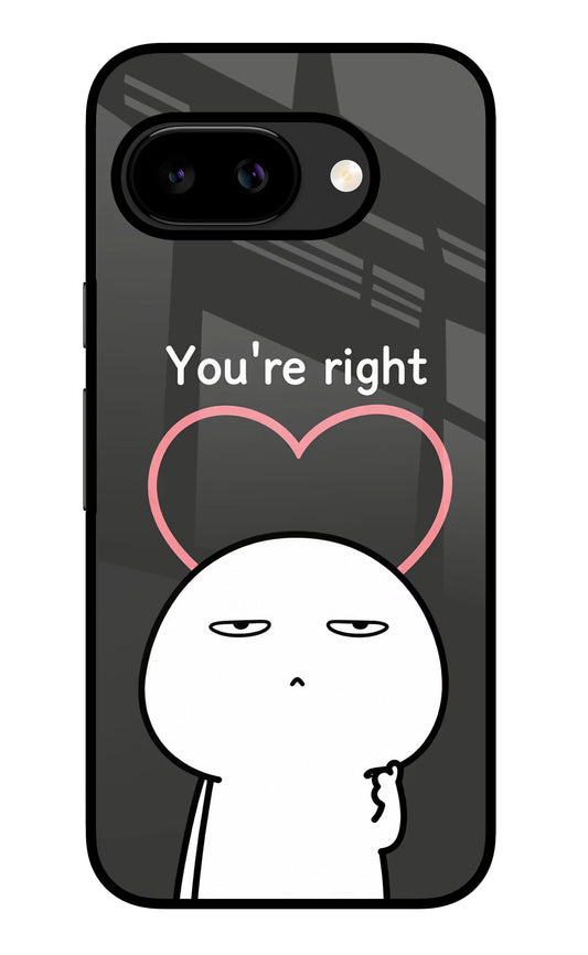 You're Right Google Pixel 9a Back Cover Glass Case - Hello Swanky