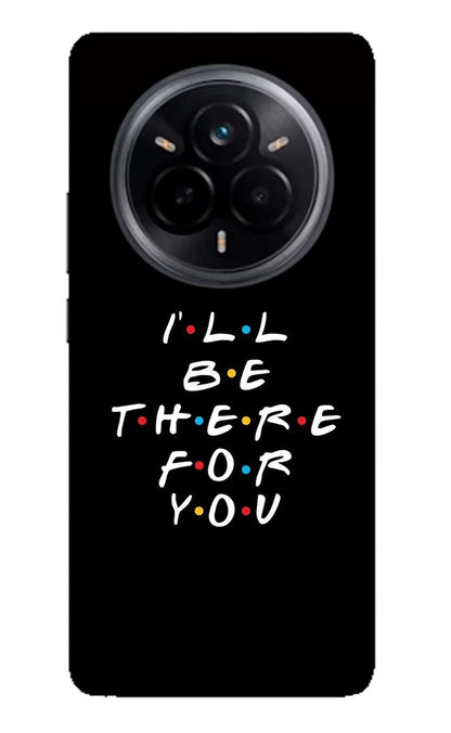 I'll Be There For You Realme 14 Pro 5G Back Cover