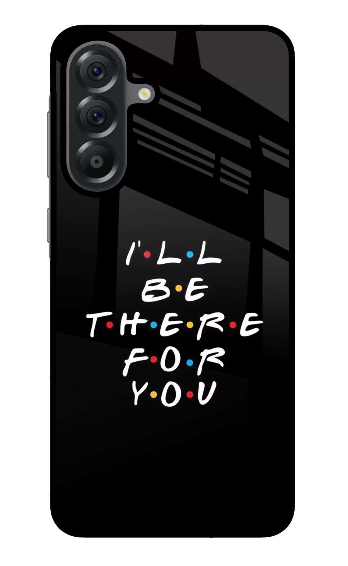 I'll Be There For You Samsung A56 5G Glass Case