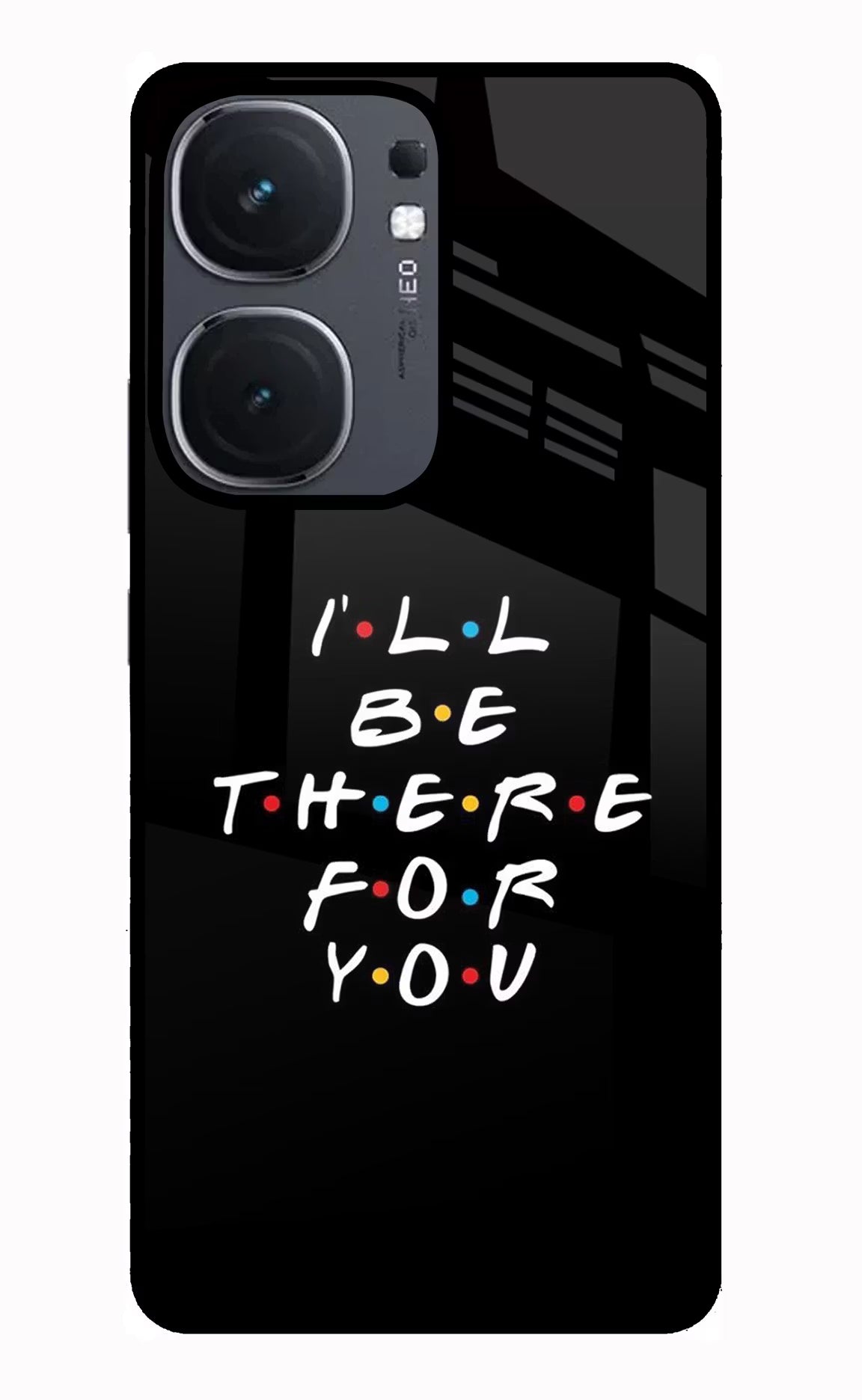 I'll Be There For You iQOO Neo 9 Back Cover Glass Case - Hello Swanky