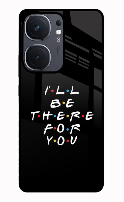 I'll Be There For You iQOO Neo 9 Back Cover Glass Case - Hello Swanky