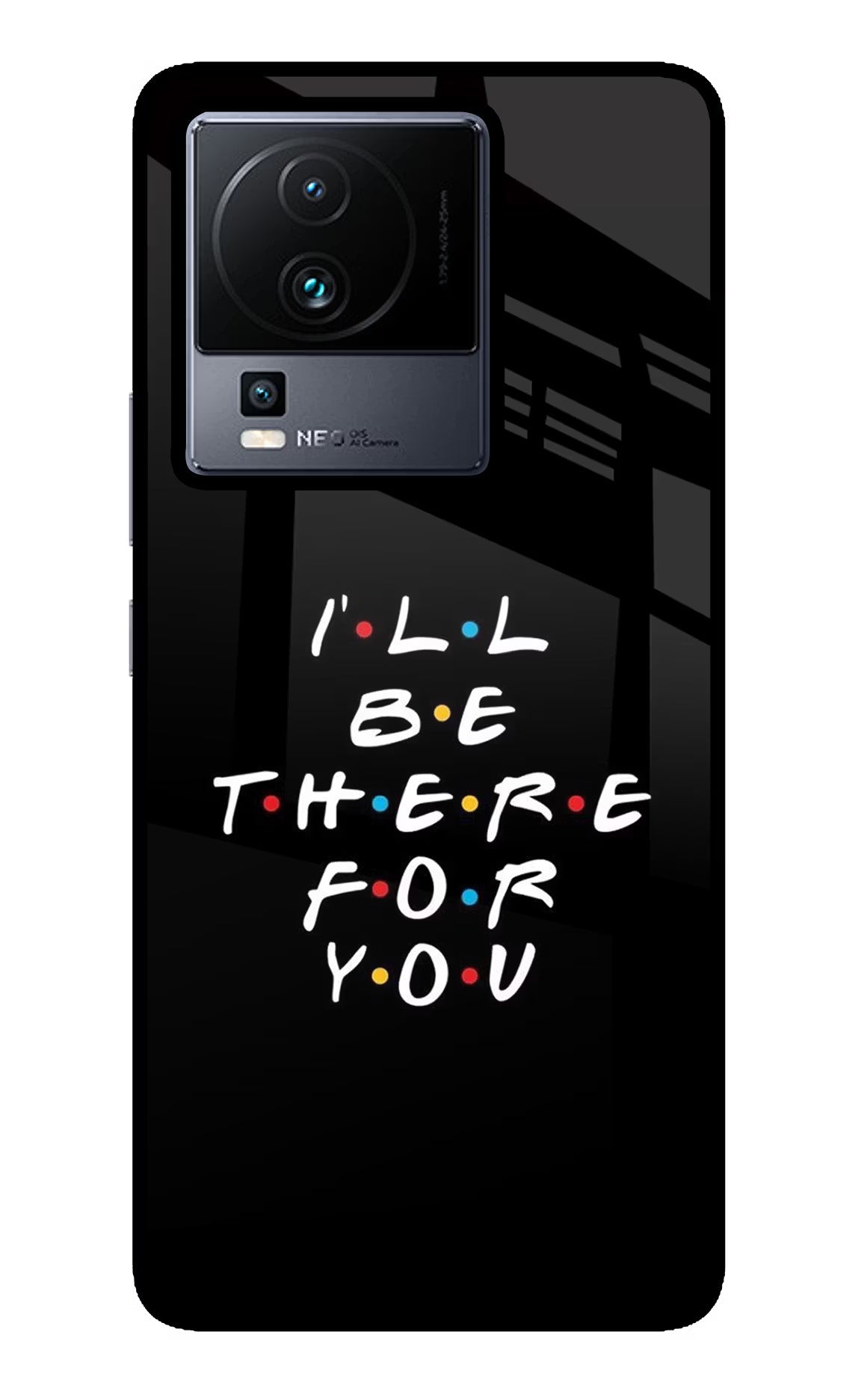 I'll Be There For You iQOO Neo 7 Pro Back Cover Glass Case - Hello Swanky