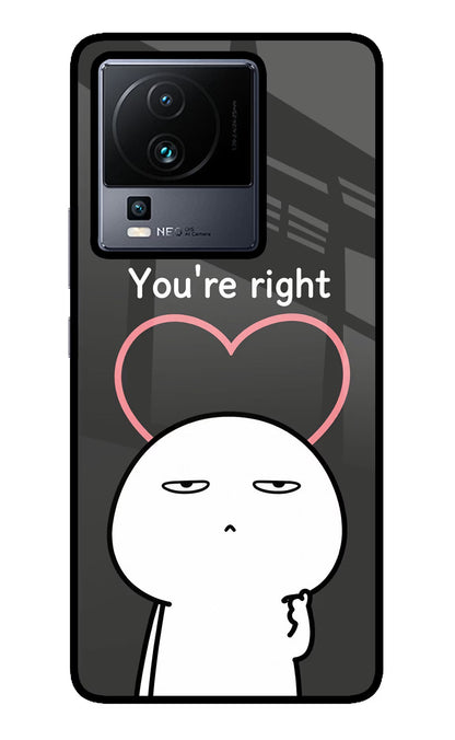 You're Right iQOO Neo 7 Pro Back Cover Glass Case - Hello Swanky