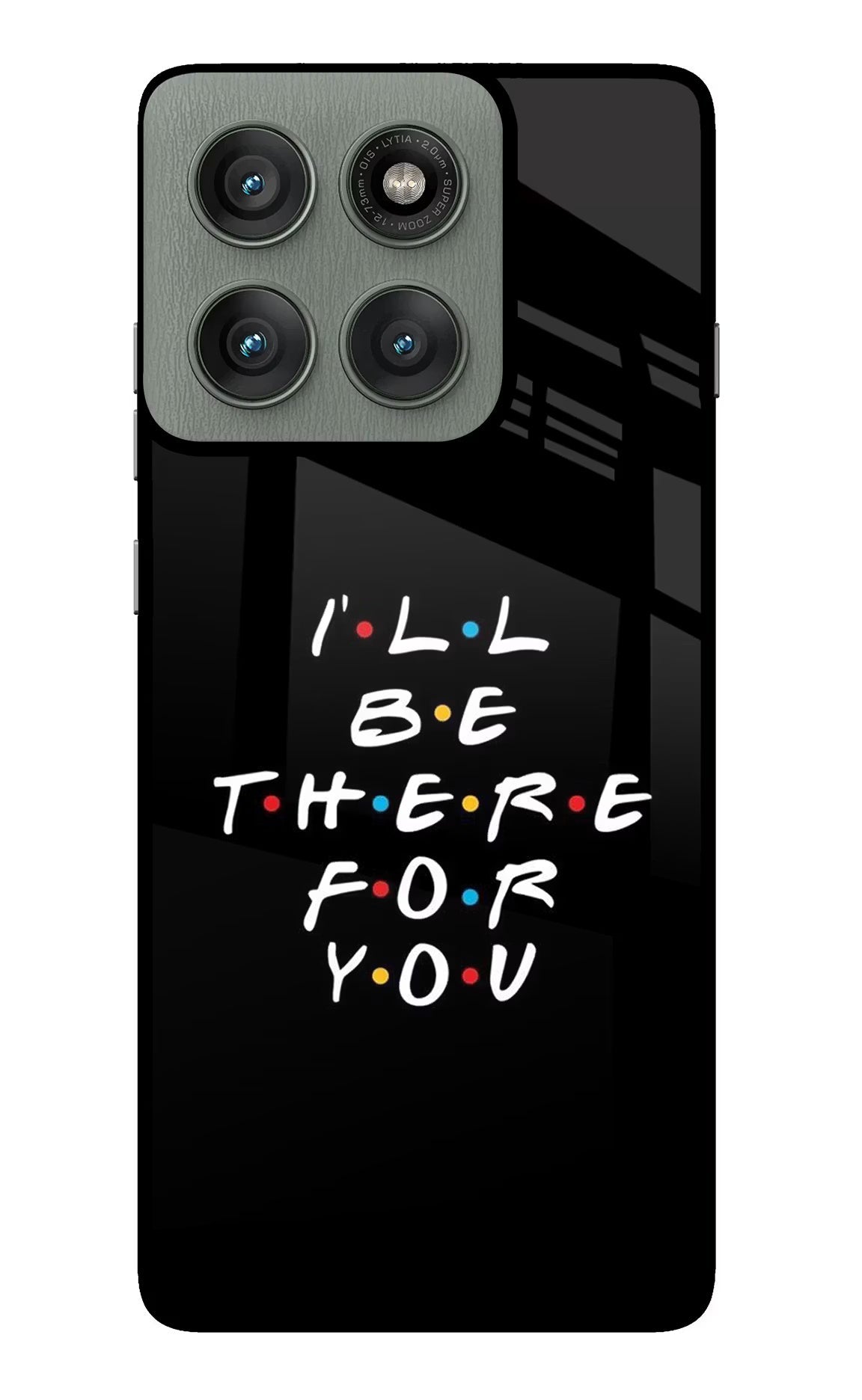 I'll Be There For You Moto Edge 60 Pro Glass Case