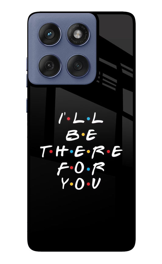 I'll Be There For You Moto Edge 60 Fusion Glass Case