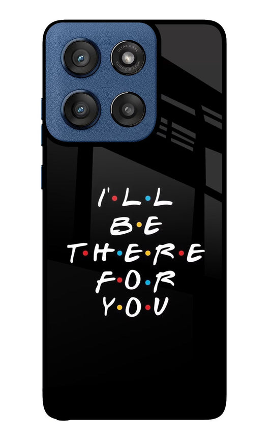 I'll Be There For You Moto Edge 60 Stylus Back Cover