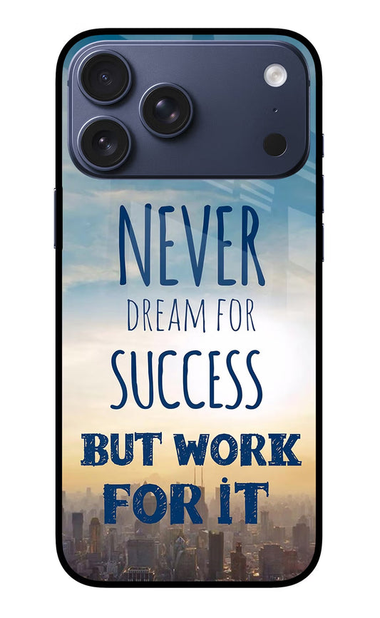 Never Dream For Success But Work For It iPhone 17 Pro Max Glass Case