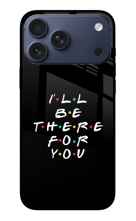 I'll Be There For You iPhone 17 Pro Max Back Cover