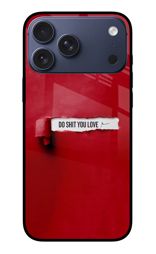 Do Shit You Love iPhone 17 Pro Max Glass Case