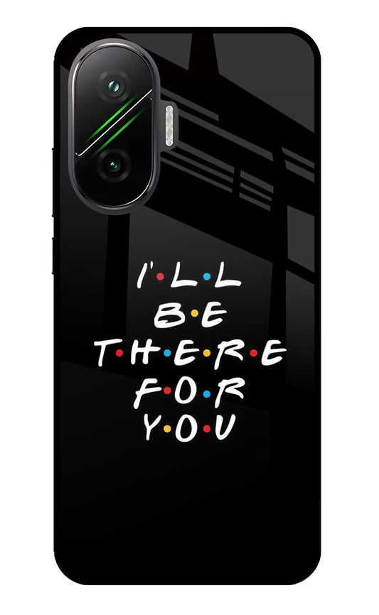 I'll Be There For You Poco F7 5G Glass Case