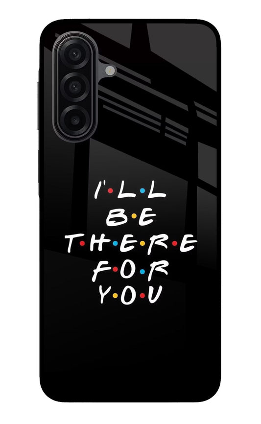 I'll Be There For You Samsung A17 5G Glass Case