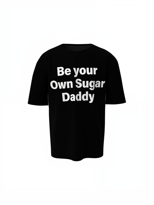 Be Your Own Sugar Daddy Oversized T-Shirt