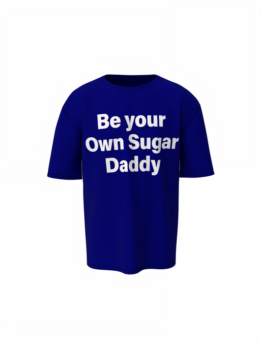 Be Your Own Sugar Daddy Oversized T-Shirt