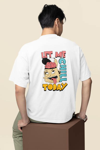 Let Me Chill Unisex White Oversized T-Shirt