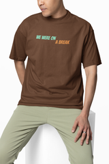 We Are On A Break Oversized T-Shirt