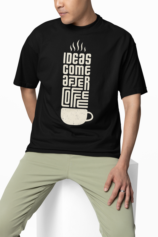 Ideas Comes  After Coffee Oversized T-Shirts