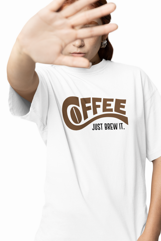 Coffee Just Brew It Oversized T-Shirts