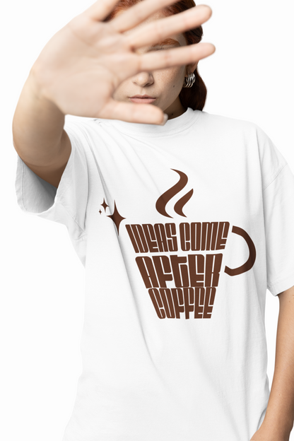 Ideas Come After Coffee Oversized T-Shirt Trendy and Comfy