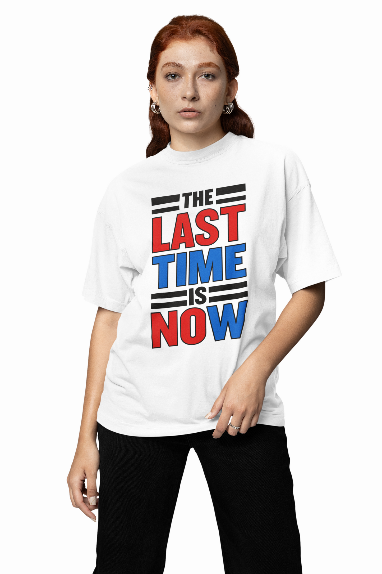 The Last Time Is Now Oversized T-Shirts for Bold Casual Style