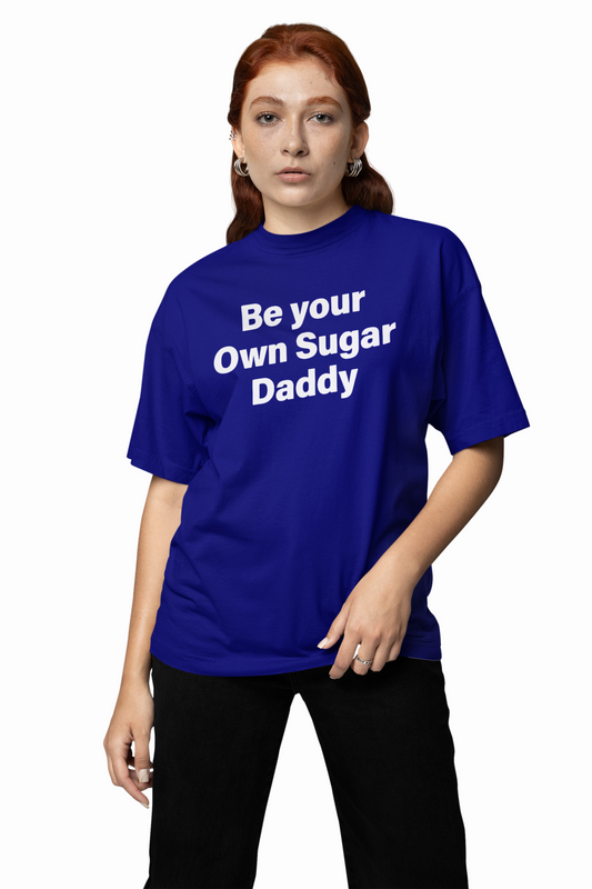 Be Your Own Sugar Daddy Oversized T-Shirt