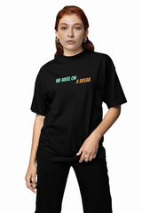 We Are On A Break Oversized T-Shirt