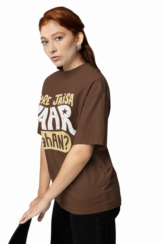 Tere Jesa Yarr Kaha Oversized T-Shirt