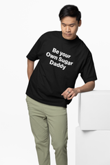 Be Your Own Sugar Daddy Oversized T-Shirt