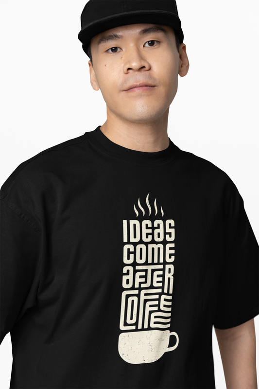 Ideas Comes  After Coffee Oversized T-Shirts