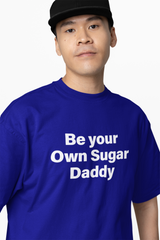 Be Your Own Sugar Daddy Oversized T-Shirt